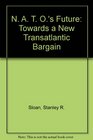 N A T O's Future Towards a New Transatlantic Bargain