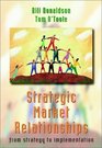 Strategic Market Relationships From Strategy to Implementation