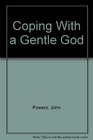 Coping With a Gentle God