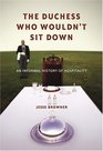 The Duchess Who Wouldn't Sit Down : An Informal History of Hospitality