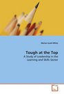 Tough at the Top A Study of Leadership in the Learning and Skills  Sector