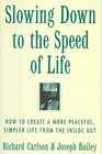 Slowing Down to the Speed of Life How to Create a More Peaceful Simpler Life from the Inside Out