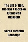 The Life of Gen Thomas J Jackson