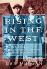 Rising In The West The True Story Of An okie Fa the Great Depression Through the Reagan Years