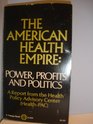 The American Health Empire: Power, Profits, and Politics