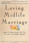 Loving Midlife Marriage A Guide to Keeping Romance Alive From the Empty Nest Through Retirement