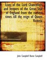 Lives of the Lord Chancellors and keepers of the Great Seal of England from the earliest times till