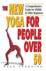 The New Yoga for People Over 50 A Comprehensive Guide for Midlife and Older Beginners
