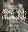 The American Duchess Guide to 18th Century Dressmaking: How to Hand Sew Georgian Gowns and Wear Them With Style