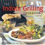 The Indoor Grilling Cookbook 100 Great Recipes for Electric and Stovetop Grills