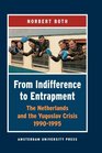 From Indifference to Entrapment The Netherlands and the Yugoslav Crisis 19901995