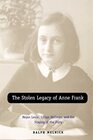 The Stolen Legacy of Anne Frank Meyer Levin Lillian Hellman and the Staging of the Diary