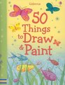 50 Things to Draw and Paint