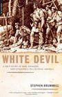 White Devil A True Story of War Savagery And Vengeneance in Colonial America
