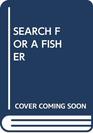 SEARCH FOR A FISHER