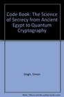 Code Book The Science of Secrecy from Ancient Egypt to Quantum Cryptography