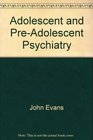 Adolescent and PreAdolescent Psychiatry