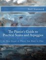The Pianist's Guide to Practical Scales and Arpeggios As They Occur in Pieces You Want to Play