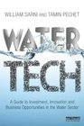 Water Tech A Guide to Investment Innovation and Business Opportunities in the Water Sector
