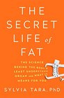 The Secret Life of Fat The Science Behind the Body's Least Understood Organ and What It Means for You