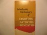 Scholastic Dictionary of Synonyms Antonyms and Homonyms