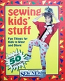 Sewing Kids Stuff: Fun Things for Kids to Wear and Share