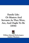 Family Life Or Masters And Servants As They Were Are And Ought To Be