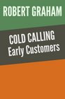 Cold Calling Early Customers Validate your idea Find your first customers