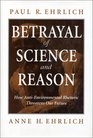 Betrayal of Science and Reason How AntiEnvironmental Rhetoric Threatens Our Future
