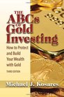 The ABCs of Gold Investing How to Protect and Build Your Wealth with Gold