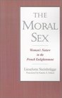 The Moral Sex Woman's Nature in the French Enlightenment