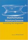 Mathematics Masterclasses Stretching the Imagination