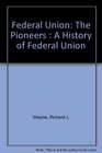 Federal Union The Pioneers  A History of Federal Union