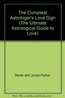 The Compleat Astrologer's Love Sign (The Ultimate Astrological Guide to Love)