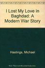 I Lost My Love in Baghdad A Modern War Story