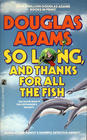 So Long and Thanks for All the Fish (Hitchhiker's Guide, Bk 4)