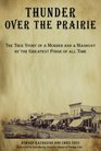 Thunder over the Prairie The True Story of a Murder and a Manhunt by the Greatest Posse of All Time