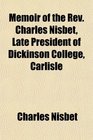 Memoir of the Rev Charles Nisbet Late President of Dickinson College Carlisle