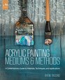 Acrylic Painting Mediums and Methods A Contemporary Guide to Materials Techniques and Applications
