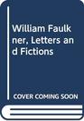 William Faulkner Letters and Fictions