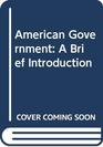 American Government A Brief Introduction