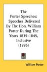 The Porter Speeches Speeches Delivered By The Hon William Porter During The Years 18391845 Inclusive
