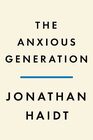 The Anxious Generation How the Great Rewiring of Childhood Is Causing an Epidemic of Mental Illness