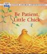 Be patient Little Chick