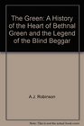 The Green A history of the heart of Bethnal Green and the legend of the blind beggar