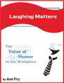 Laughing Matters The Value of Humor in the Workplace