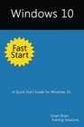 Windows 10 Fast Start A Quick Start Guide for Windows 10