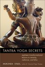 Tantra Yoga Secrets Eighteen Transformational Lessons to Serenity Radiance and Bliss