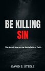 Be Killing Sin: The Art of War on the Battlefield of Faith