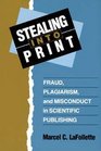 Stealing into Print Fraud Plagiarism and Misconduct in Scientific Publishing